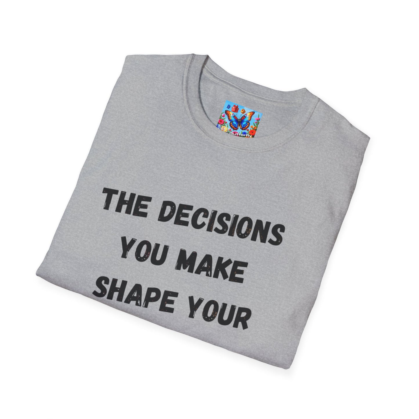 Motivational Quote T-Shirt | Decisions Shape Your Future | Gift for Friends, Inspirational Apparel, Unisex Tee, Self-Improvement