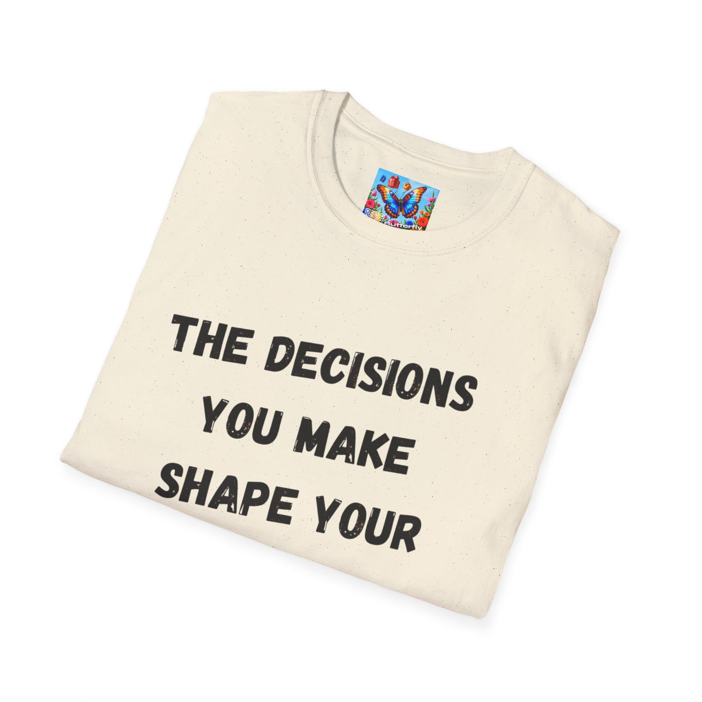Motivational Quote T-Shirt | Decisions Shape Your Future | Gift for Friends, Inspirational Apparel, Unisex Tee, Self-Improvement