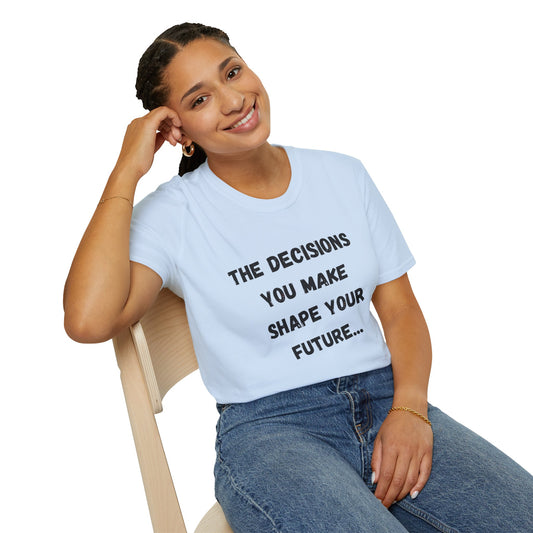 Motivational Quote T-Shirt | Decisions Shape Your Future | Gift for Friends, Inspirational Apparel, Unisex Tee, Self-Improvement