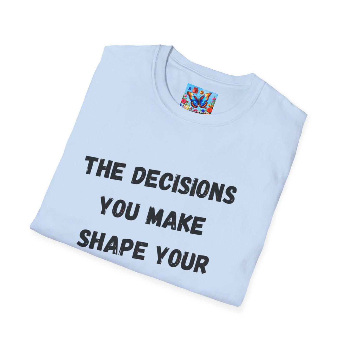 Motivational Quote T-Shirt | Decisions Shape Your Future | Gift for Friends, Inspirational Apparel, Unisex Tee, Self-Improvement